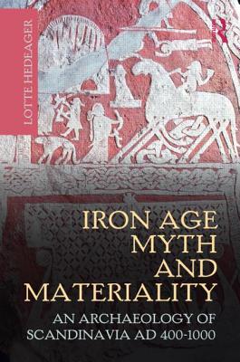 Iron Age Myth and Materiality: An Archaeology of Scandinavia AD 400-1000 (Paperback)