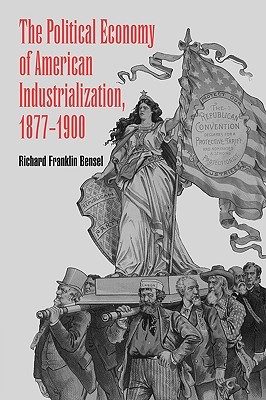 The Political Economy of American Industrialization, 1877-1900 (Paperback)
