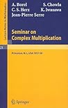 Seminar on Complex Multiplication: Seminar Held at the Institute for Advanced Study, Princeton, N.Y., 1957-58 (Lecture Notes in Mathematics, 21)