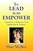 To Lead is to Empower - Leadership to Empower Your Employees ... by Shar McBee