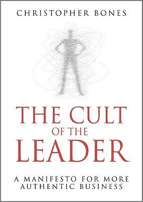 The Cult of the Leader: A Manifesto for More Authentic Business (Hardcover)