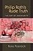 Philip Roth's Rude Truth by Ross Posnock