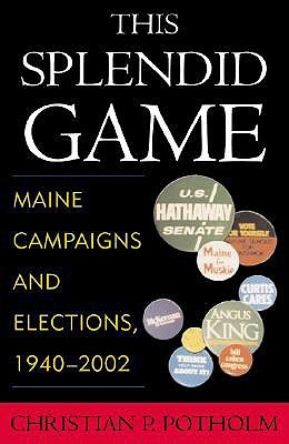 This Splendid Game: Maine Campaigns and Elections, 1940-2002 (Paperback)