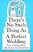 There's No Such Thing As a Perfect Wedding by Margaret G. Bigger