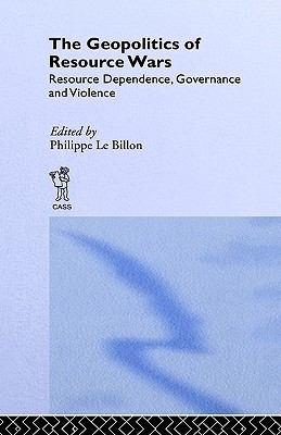The Geopolitics of Resource Wars: Resource Dependence, Governance and Violence (Routledge Studies in Geopolitics)