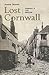 Lost Cornwall: Cornwall's Lost Heritage