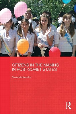 Citizens in the Making in Post-Soviet States (BASEES/Routledge Series on Russian and East European Studies)