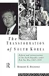 The Transformation of South Korea: Reform and Reconstitution in the Sixth Republic Under Roh Tae Woo, 1987-1992