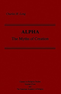 Alpha: The Myths of Creation (AAR Classics in Religious Studies Series)