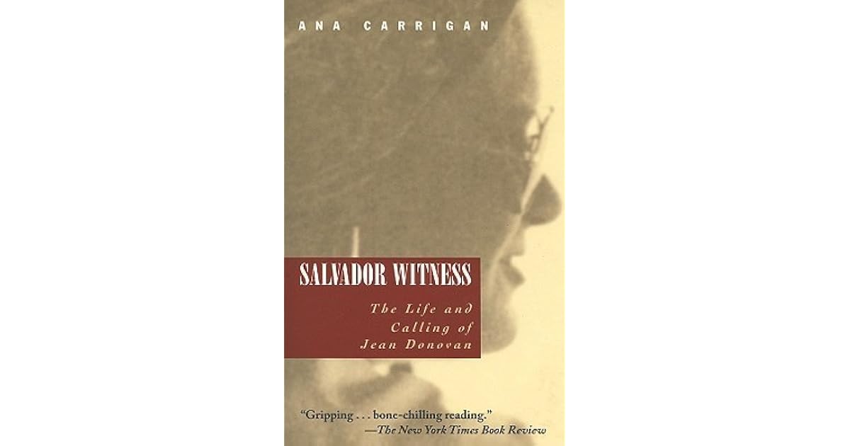 Salvador Witness The Life And Calling Of Jean Donovan By