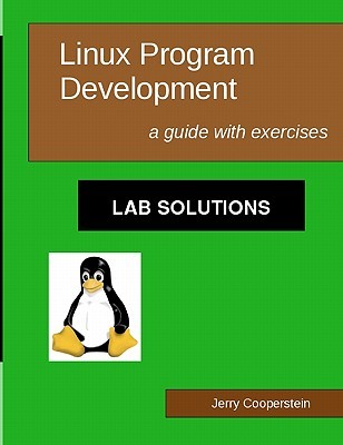 Linux Program Development: Lab Solutions: a guide with exercises (Paperback)