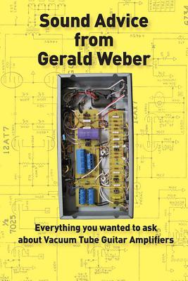 Sound Advice from Gerald Weber: Everything You Wanted to Ask About Vacuum Tube Guitar Amplifiers