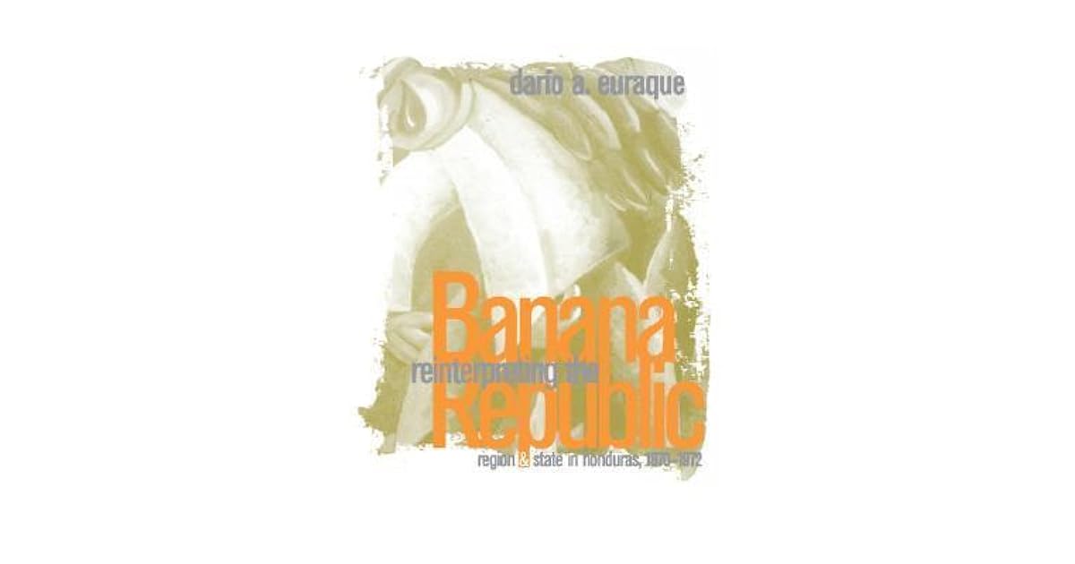 Reinterpreting The Banana Republic Region And State In