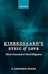 Kierkegaard's Ethic of Love: Divine Commands and Moral Obligations