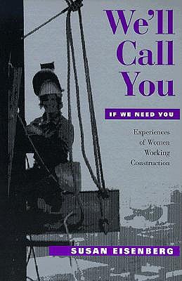 We'll Call You If We Need You: Experiences of Women Working Construction (Ilr Press Books)
