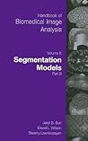 Handbook of Biomedical Image Analysis: Volume 2: Segmentation Models Part B (Topics in Biomedical Engineering. International Book Series)
