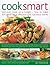 Cook Smart: Best-Ever Meals on a Budget - How to Make 200 Great-Value Delicious and Nutritious Dishes