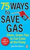 75 Ways to Save Gas by Jim       Davidson