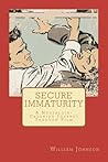 Secure Immaturity by William  Johnson