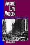 Making Love Modern: The Intimate Public Worlds of New York's Literary Women