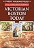 Victorian Boston Today: Twelve Walking Tours