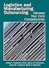 Logistics and Manufacturing Outsourcing: Harness Your Core Competencies