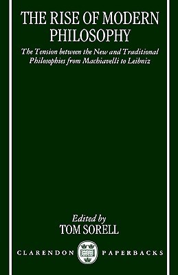 The Rise of Modern Philosophy: The Tension between the New and Traditional Philosophies from Machiavelli to Leibniz (Paperback)