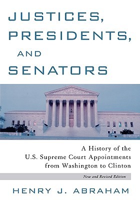 Justices, Presidents and Senators, Revised: A History of the U.S. Supreme Court Appointments from Washington to Clinton (Paperback)