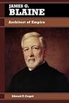James G. Blaine by Edward P. Crapol