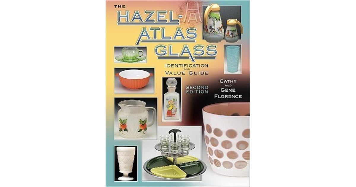 HazelAtlas Glass Identification & Value Guide by Gene Florence