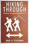 Hiking Through: Finding Peace and Freedom on the Appalachian Trail