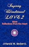 Inspiring Unconditional Love 2 - More Reflections from the Heart Inspiring Unconditional Love 2 - More Reflections from the Heart