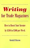 Writing for Trade Magazines: How to Boost Your Income by $200 to $500 Per Week