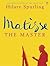 Matisse The Master by Hilary Spurling