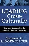 Leading Cross-Culturally: Covenant Relationships for Effective Christian Leadership Leading Cross-Culturally: Covenant Relationships for Effective Christian Leadership