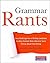 Grammar Rants: How a Backstage Tour of Writing Complaints Can Help Students Make Informed, Savvy Choices About Their Writing