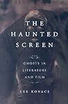 The Haunted Screen: Ghosts in Literature and Film