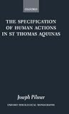 The Specification of Human Actions in St Thomas Aquinas (Oxford Theology and Religion Monographs)