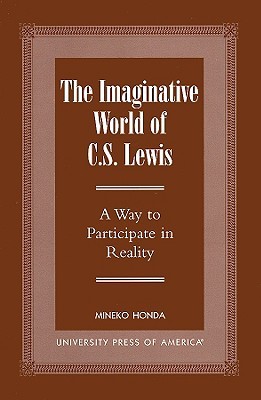 The Imaginative World of C.S. Lewis: A Way to Participate in Reality (Paperback)