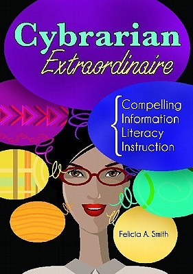 Cybrarian Extraordinaire: Compelling Information Literacy Instruction (Paperback)