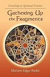 Gathering Up the Fragments: Preaching as Spiritual Practice