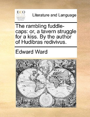 The rambling fuddle-caps: or, a tavern struggle for a kiss. By the author of Hudibras redivivus. (Paperback)
