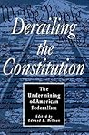 Derailing The Constitution: Undermining Of American Federalism
