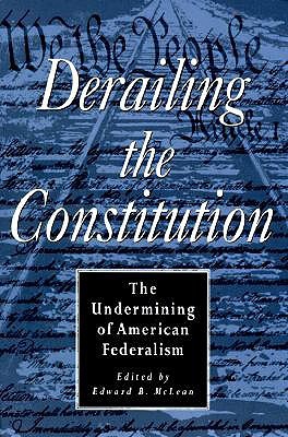 Derailing The Constitution: Undermining Of American Federalism (Paperback)