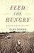 Feed the Hungry: A Memoir with Recipes