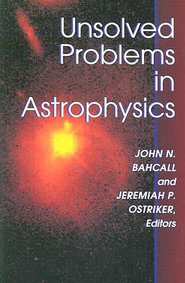 Unsolved Problems in Astrophysics (Paperback)