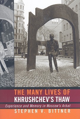 The Many Lives of Khrushchev's Thaw: Experience and Memory in Moscow's Arbat (Hardcover)