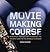 Moviemaking Course: Principles, Practice, and Techniques: The Ultimate Guide for the Aspiring Filmmaker