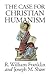 The Case for Christian Humanism by R. William Franklin