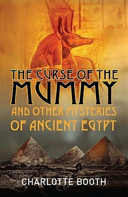 The Curse of the Mummy: And Other Mysteries of Ancient Egypt (Paperback)